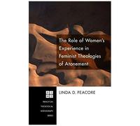 The Role Of Women's Experience In Feminist Theologies Of Atonement