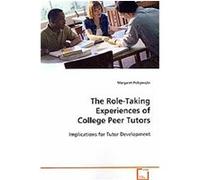 The Role-taking Experiences of College Peer Tutors Margaret Pobywajlo (Auteur)