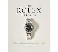 The Rolex Legacy: The history of Rolex through 120 seminal and rare watches