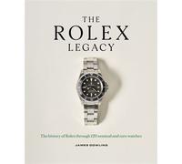 The Rolex Legacy The history of Rolex through 120 seminal and rare watches - James Dowling - Cassell - ebook (ePub) - Livre