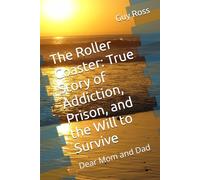 The Roller Coaster: True Story of Addiction, Prison, and the Will to Survive: Dear Mom and Dad