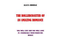 The Rollercoaster Of An Amazing Romance: You Will Live It And You Will Love It. Unshackle Your Inner Romance