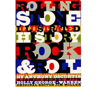 The Rolling Stone Illustrated History of Rock and Roll: The Definitive History of the Most Important Artists and Their Music