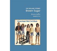The Rolling Stones - Brown Sugar - Bruno Juffin - Le Boulon - broché - Biographie