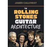 The Rolling Stones Guitar Architecture Vol. 2: Stones Guitar Evolution from 1973-1989 - Layered Riffs, Funk Rhythms, Textures, Live Rock Techniques, ... Signature Style, and 50 Essential Songs
