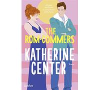 The Rom-Commers Roman. Eine hinreißende Forced-Proximity-Romance der New-York-Times-Bestsellerautorin - Katherine Center - Lübbe - ebook (ePub) - Livre