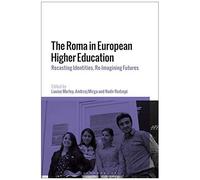 The Roma In European Higher Education: Recasting Identities, Re-Imagining Futures