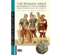 The Roman Army From Romulus To King Arthur