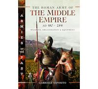 The Roman Army Of The Middle Empire, Ad 180-284
