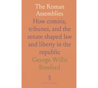 The Roman Assemblies: How comitia, tribunes, and the senate shaped law and liberty in the republic