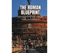 The Roman Blueprint: Building An Empire Of Strength, Vision, And Resilience (Ancient Echoes: The Rise And Legacy Of Early Civilizations)