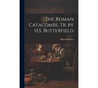 The Roman Catacombs, Tr. By H.S. Butterfield
