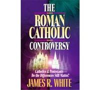 The Roman Catholic Controversy James R. White (Auteur)