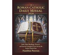 The Roman Catholic Daily Missal 2026: Daily Mass Readings, Prayers, and Sacred Liturgical Texts for the Entire Church Year