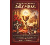 THE ROMAN CATHOLIC DAILY MISSAL: Complete Scripture Readings, Eucharistic Prayers, and Devotions for the Full Liturgical Year