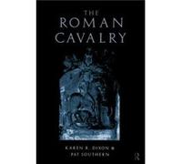 The Roman Cavalry by Karen R. Dixon Karen R. Dixon, Pat Southern (Auteur)