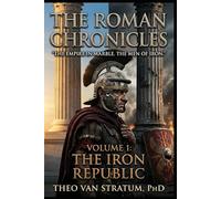 The Roman Chronicles: Volume I - The Iron Republic: Rome did not become Rome by accident.
