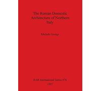 The Roman Domestic Architecture Of Northern Italy