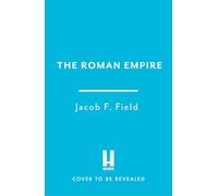 The Roman Empire: A History in 9 Chapters: a new accessible and entertaining history for anyone obsessed with the Roman Empire
