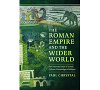 The Roman Empire and the Wider World: The Two-Way Trade of Goods, Culture, Knowledge and Religion
