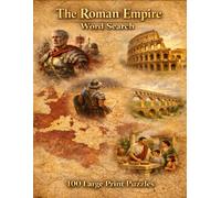 The Roman Empire Word Search: 100 Large Print Puzzles Featuring Caesar, Gladiators, Legions, and the Rise and Fall of History's Greatest Empire