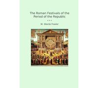 The Roman Festivals of the Period of the Republic
