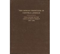 The Roman Frontier In Central Jordan: Final Report On The Limes Arabicus Project, 1980-1989