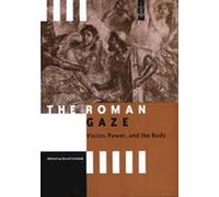 The Roman Gaze: Vision, Power, and the Body