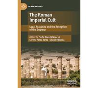 The Roman Imperial Cult: Local Practices and the Reception of the Emperor