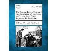 The Roman Law Of Slavery The Condition Of The Slave In Private Law From Augustus To Justinian