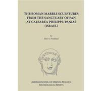 Roman Marble Sculptures From The Sanctuary Of Pan At Caesarea Philippi/Panias (Israel)