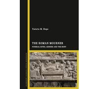 The Roman Mourner: Funeral Rites, Gender and the Body