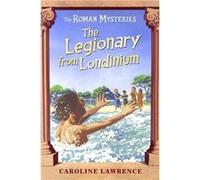 The Roman Mysteries The Legionary from Londinium and other Mini Mysteries by Caroline Lawrence Lawrence, Caroline (Auteur)