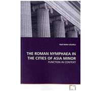 The Roman Nymphaea In The Cities Of Asia Minor: Function In Context