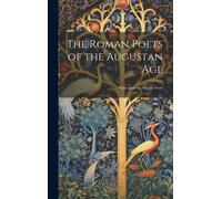 The Roman Poets Of The Augustan Age: Horace And The Elegiac Poets