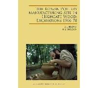 The Roman Pottery Manufacturing Site In Highgate Wood: Excavations 1966-78