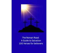 The Roman Road: A Guide to Salvation 100 bible verses for believers