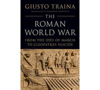 The Roman World War From the Ides of March to Cleopatra’s Suicide - Giusto Traina - Princeton University Press - ebook (ePub) - Livre