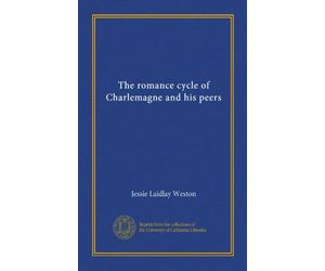 The romance cycle of Charlemagne and his peers