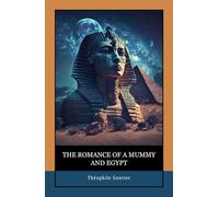 The Romance of a Mummy and Egypt: Adventure, Mystery, and the Eternal Heartbeat of a Mummy’s Curse in the Sands of Egypt