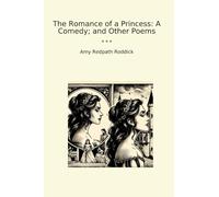 The Romance of a Princess: A Comedy; and Other Poems