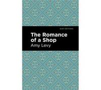 The Romance of a Shop by Amy Levy Amy Levy (Auteur)