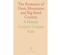 The Romance of Davis Mountains and Big Bend Country: A History