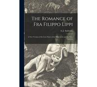The Romance Of Fra Filippo Lippi [Microform]: A New Version Of The Love Story Of The Friar-Artist And The Nun, Lucrezia