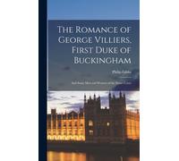 The Romance Of George Villiers, First Duke Of Buckingham