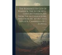 The Romance Of Guy Of Warwick, The 1st Or 14th-Century Version, Ed. From The Auchinleck Ms. And From Ms. 107 In Caius College, Cambridge By J. Zupitza