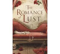 The Romance of Lust (Annotated): explores human longing, social constraint, and the ways private life resists public censorship