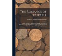 The Romance Of Pepperell: A Brief Account Of How A Great Industry Developed At Biddeford Together With Illustrations Showing How Pepperell Wide