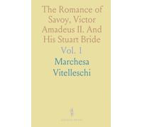 The Romance of Savoy, Victor Amadeus II. And His Stuart Bride