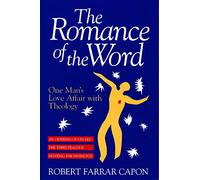 The Romance of the Word: One Man's Love Affair With Theology : Three Books : An Offering of Uncles/the Third Peacock/Hunting the Divine Fox